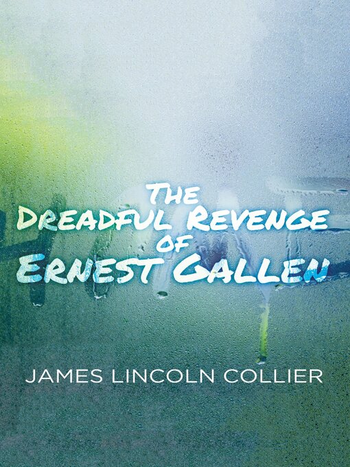 Title details for The Dreadful Revenge of Ernest Gallen by James Lincoln Collier - Available